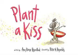 Plant A Kiss : Amy Krouse Rosenthal