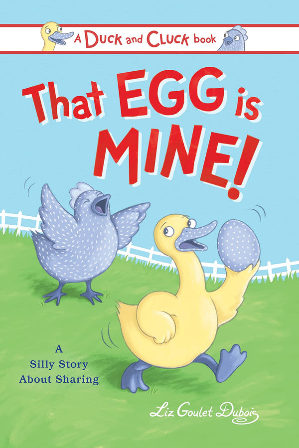 That Egg Is Mine!: A Silly Story about Sharing (Duck and Cluck)